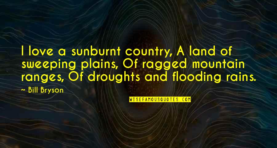 Love Of Country Quotes By Bill Bryson: I love a sunburnt country, A land of