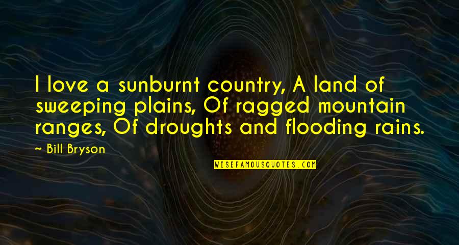 Love Of Country Quotes By Bill Bryson: I love a sunburnt country, A land of Love Of Country Quotes By Bill Bryson: I love a sunburnt country, A land of