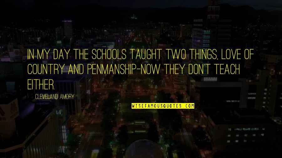 Love Of Country Quotes By Cleveland Amory: In my day the schools taught two things, Love Of Country Quotes By Cleveland Amory: In my day the schools taught two things,