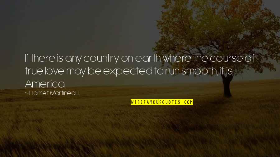 Love Of Country Quotes By Harriet Martineau: If there is any country on earth where Love Of Country Quotes By Harriet Martineau: If there is any country on earth where