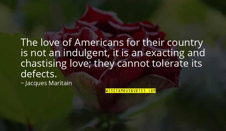 Love Of Country Quotes By Jacques Maritain: The love of Americans for their country is Love Of Country Quotes By Jacques Maritain: The love of Americans for their country is
