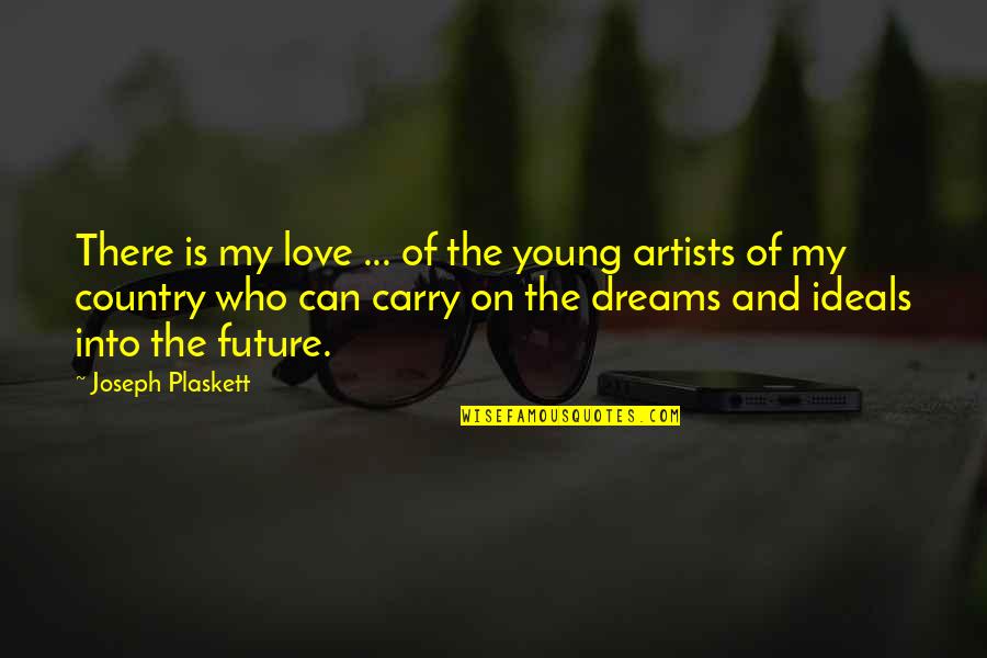Love Of Country Quotes By Joseph Plaskett: There is my love ... of the young Love Of Country Quotes By Joseph Plaskett: There is my love ... of the young