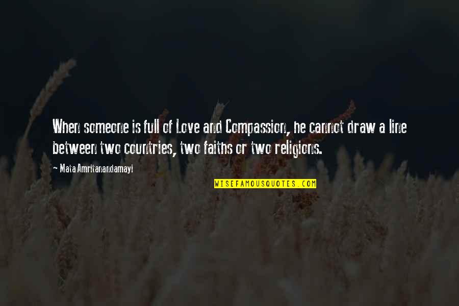 Love Of Country Quotes By Mata Amritanandamayi: When someone is full of Love and Compassion,