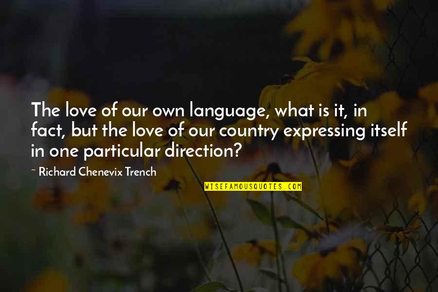 Love Of Country Quotes By Richard Chenevix Trench: The love of our own language, what is Love Of Country Quotes By Richard Chenevix Trench: The love of our own language, what is