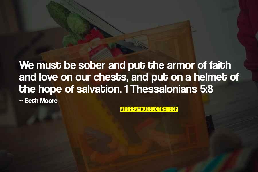 Love Of Faith Quotes By Beth Moore: We must be sober and put the armor