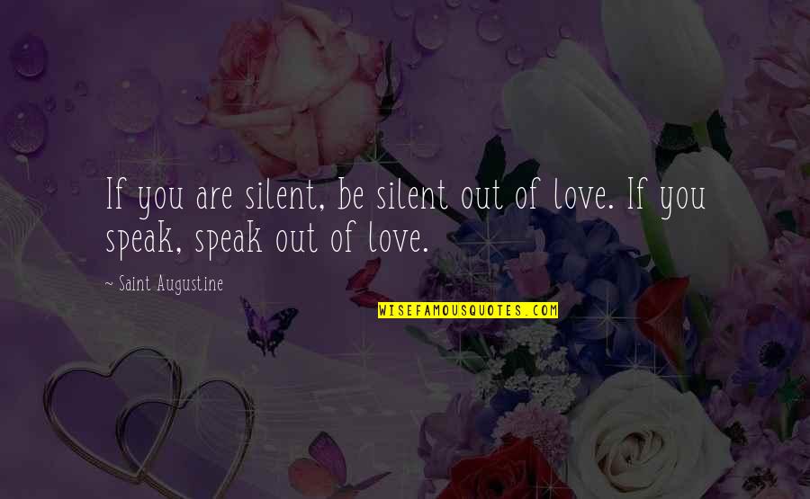 Love Of Faith Quotes By Saint Augustine: If you are silent, be silent out of