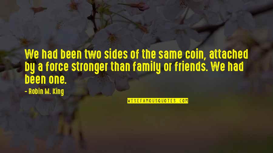 Love Of Friends And Family Quotes By Robin M. King: We had been two sides of the same