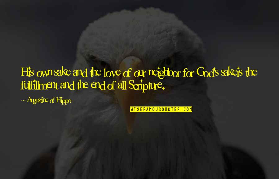 Love Of God And Neighbor Quotes By Augustine Of Hippo: His own sake and the love of our