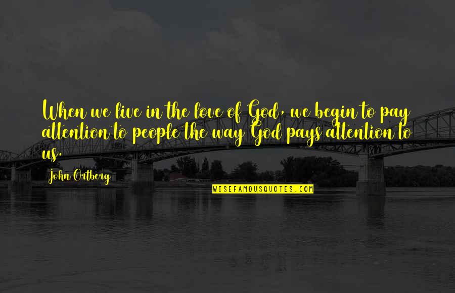 Love Of God To Us Quotes By John Ortberg: When we live in the love of God,
