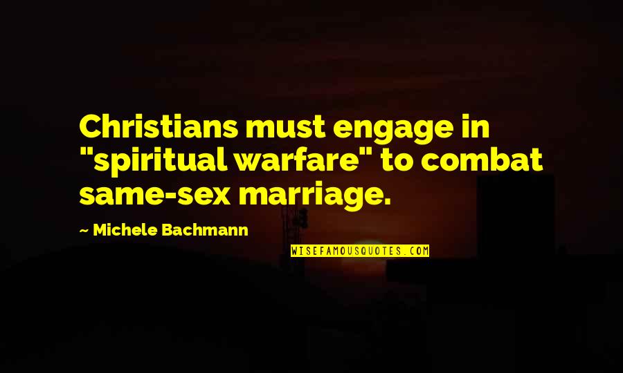 Love Of Homeland Quotes By Michele Bachmann: Christians must engage in "spiritual warfare" to combat