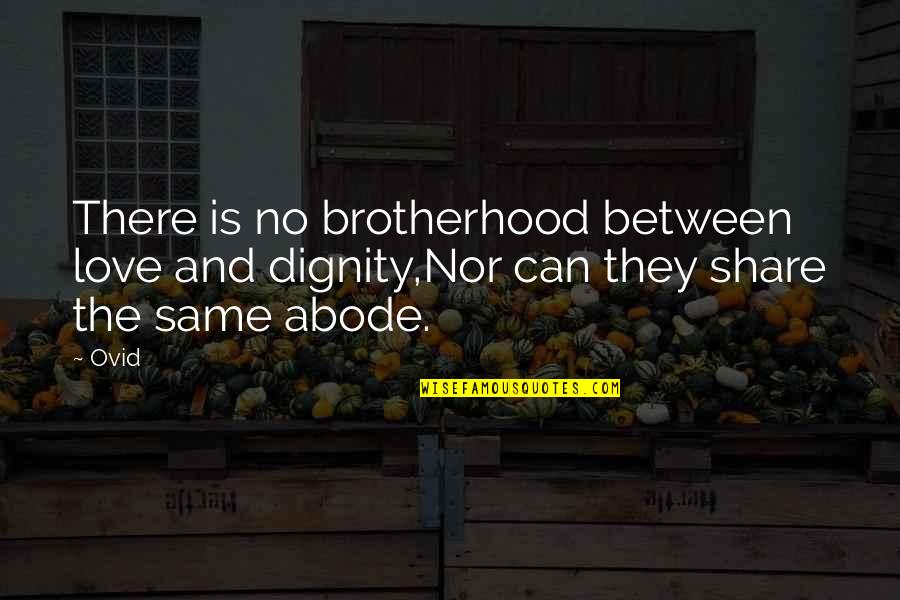 Love Of Homeland Quotes By Ovid: There is no brotherhood between love and dignity,Nor