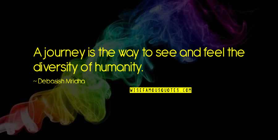 Love Of Humanity Quotes By Debasish Mridha: A journey is the way to see and