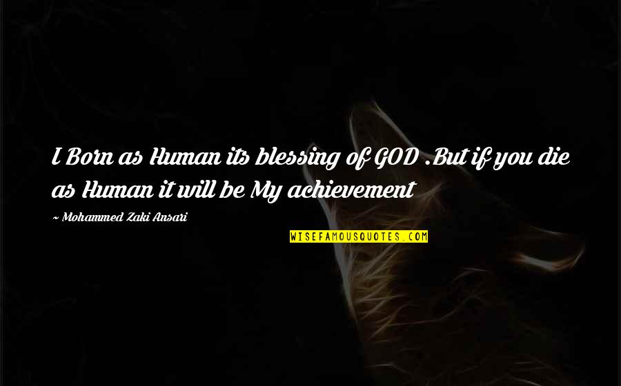 Love Of Humanity Quotes By Mohammed Zaki Ansari: I Born as Human its blessing of GOD