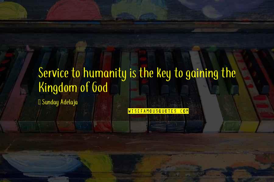 Love Of Humanity Quotes By Sunday Adelaja: Service to humanity is the key to gaining