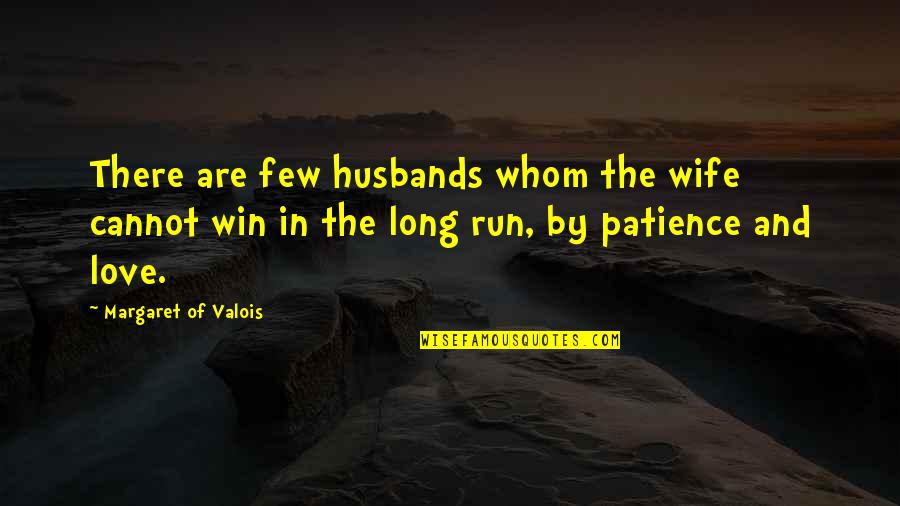 Love Of Husband And Wife Quotes By Margaret Of Valois: There are few husbands whom the wife cannot