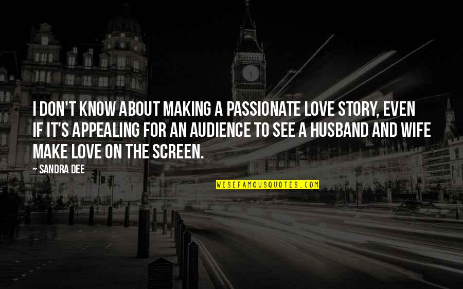 Love Of Husband And Wife Quotes By Sandra Dee: I don't know about making a passionate love
