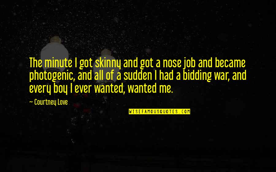 Love Of Job Quotes By Courtney Love: The minute I got skinny and got a