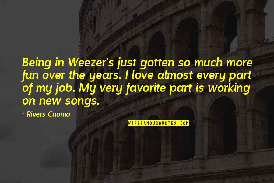 Love Of Job Quotes By Rivers Cuomo: Being in Weezer's just gotten so much more