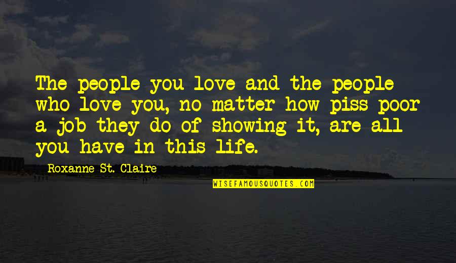 Love Of Job Quotes By Roxanne St. Claire: The people you love and the people who