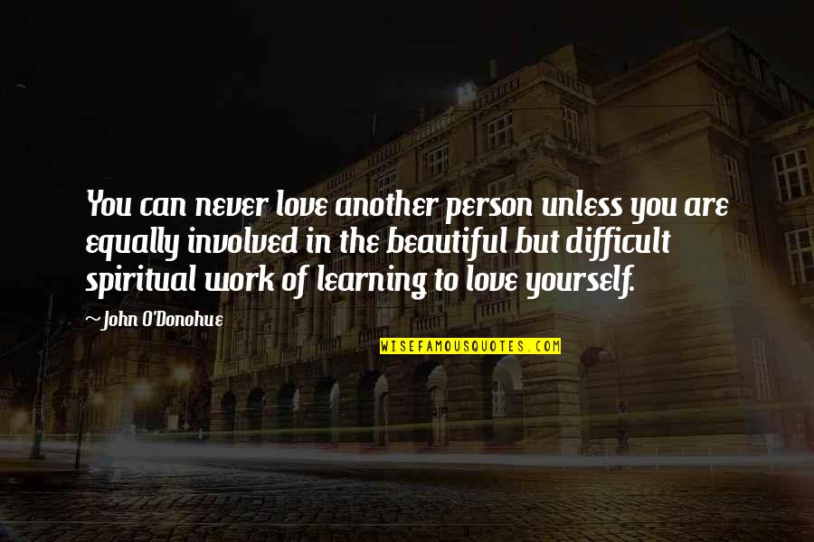 Love Of Learning Quotes By John O'Donohue: You can never love another person unless you Love Of Learning Quotes By John O'Donohue: You can never love another person unless you