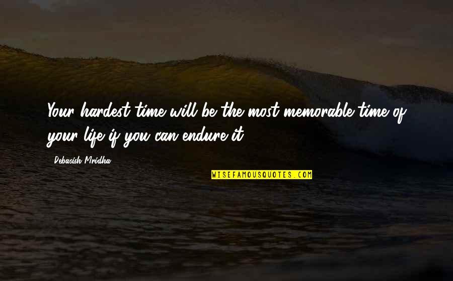 Love Of Life Memorable Quotes By Debasish Mridha: Your hardest time will be the most memorable Love Of Life Memorable Quotes By Debasish Mridha: Your hardest time will be the most memorable