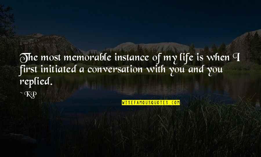 Love Of Life Memorable Quotes By KP: The most memorable instance of my life is Love Of Life Memorable Quotes By KP: The most memorable instance of my life is