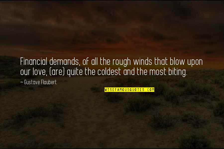 Love Of Money Quotes By Gustave Flaubert: Financial demands, of all the rough winds that