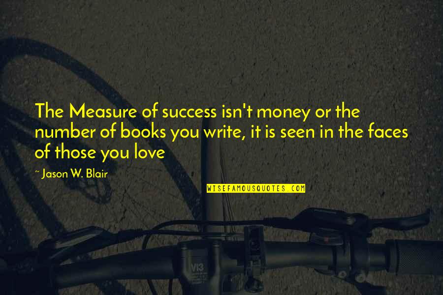 Love Of Money Quotes By Jason W. Blair: The Measure of success isn't money or the