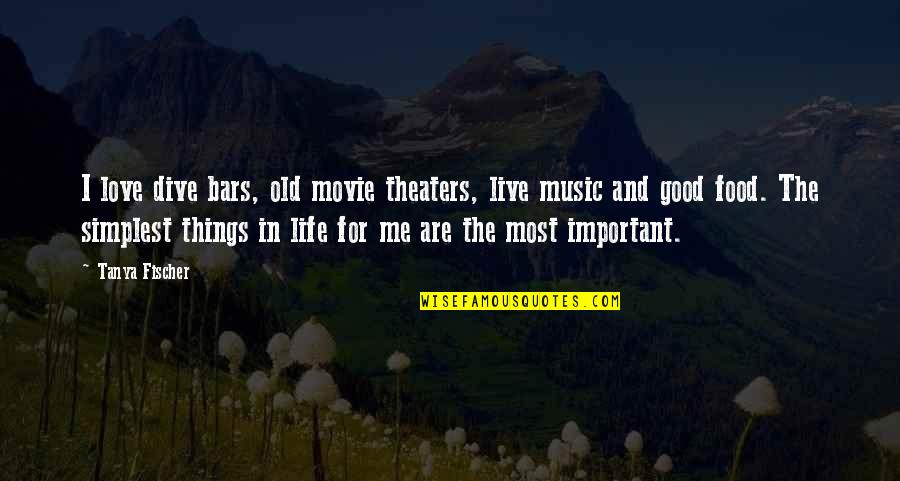 Love Of Music And Life Quotes By Tanya Fischer: I love dive bars, old movie theaters, live