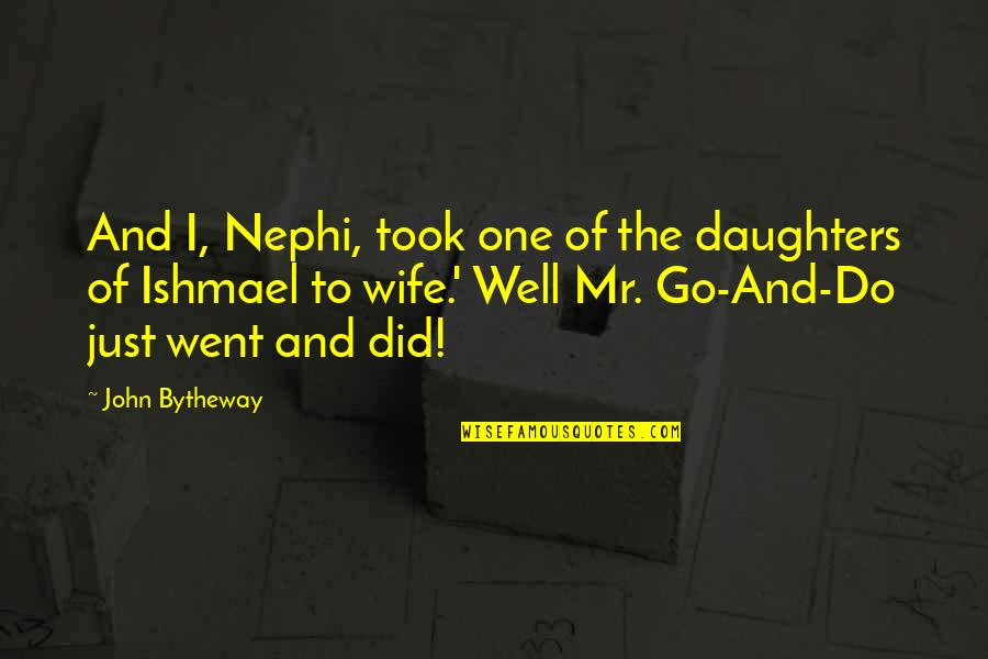 Love Of My Daughters Quotes By John Bytheway: And I, Nephi, took one of the daughters