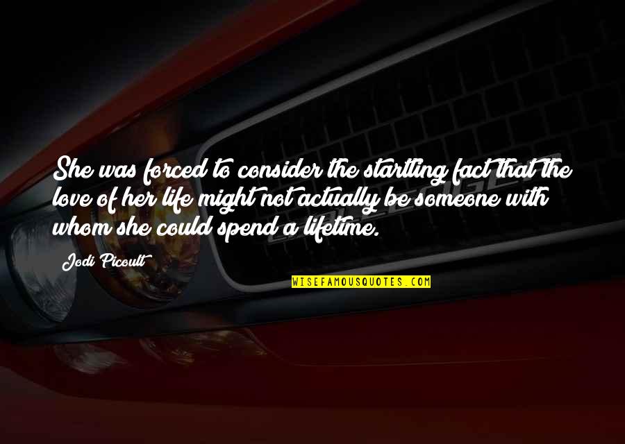 Love Of My Lifetime Quotes By Jodi Picoult: She was forced to consider the startling fact