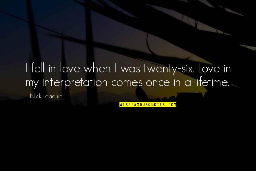 Love Of My Lifetime Quotes By Nick Joaquin: I fell in love when I was twenty-six.