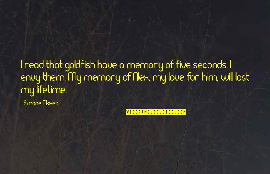 Love Of My Lifetime Quotes By Simone Elkeles: I read that goldfish have a memory of