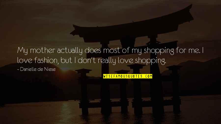 Love Of My Mother Quotes By Danielle De Niese: My mother actually does most of my shopping