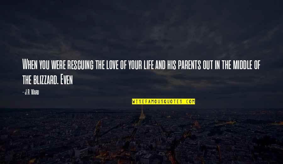 Love Of Parents Quotes By J.R. Ward: When you were rescuing the love of your