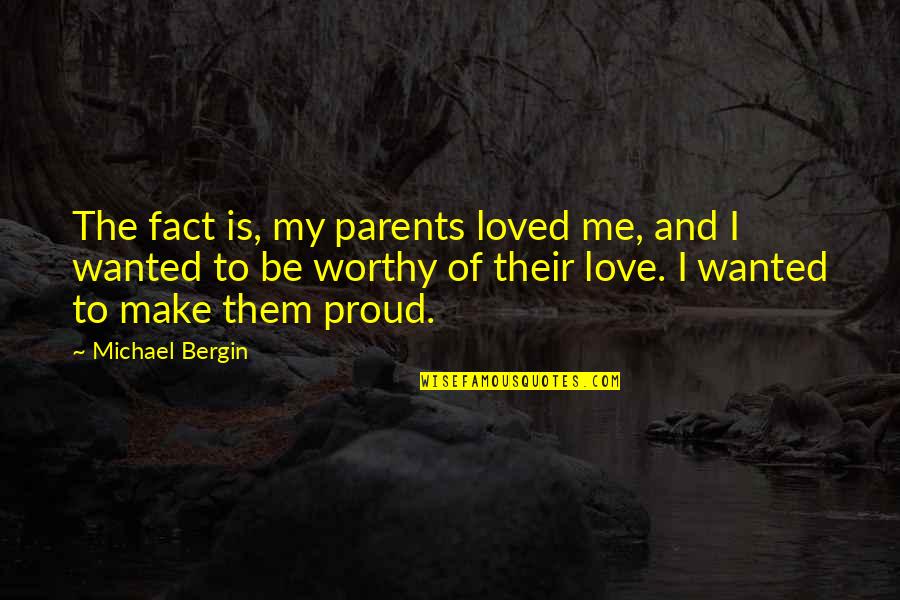 Love Of Parents Quotes By Michael Bergin: The fact is, my parents loved me, and