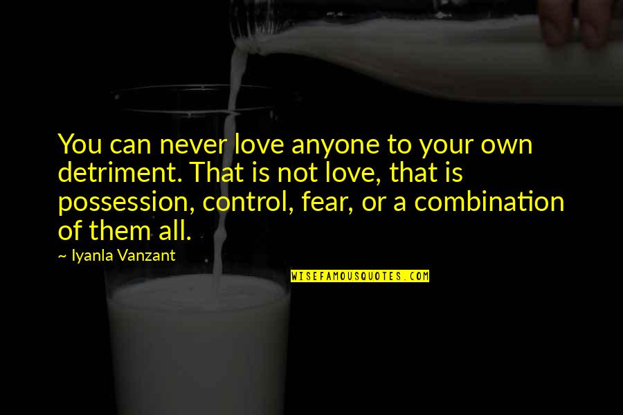 Love Of Possession Quotes By Iyanla Vanzant: You can never love anyone to your own