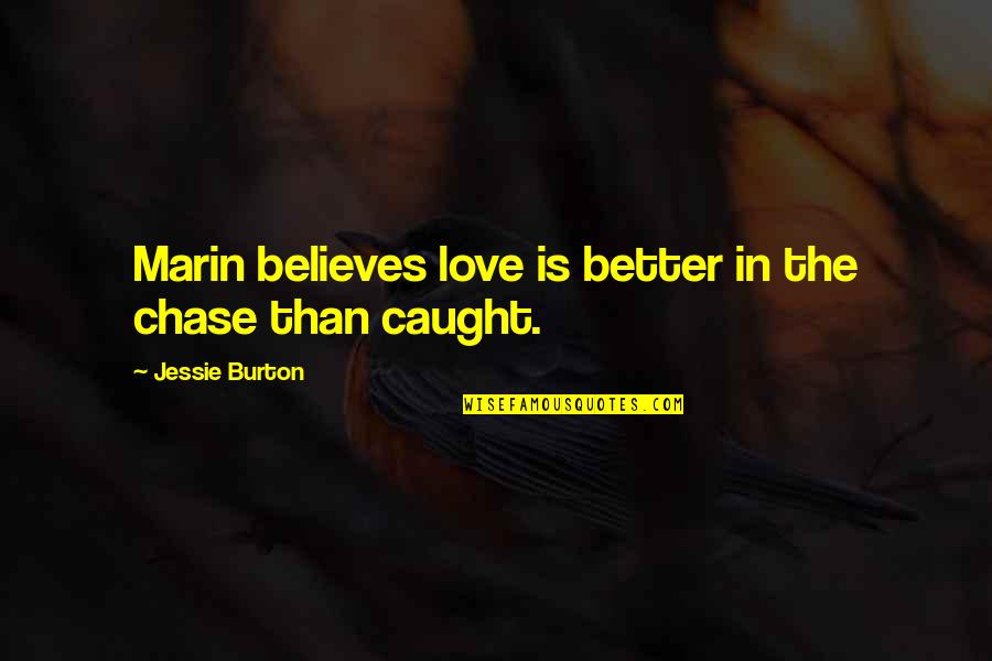 Love Of Possession Quotes By Jessie Burton: Marin believes love is better in the chase