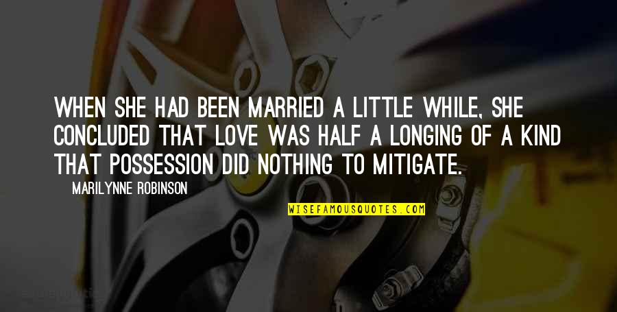 Love Of Possession Quotes By Marilynne Robinson: When she had been married a little while,