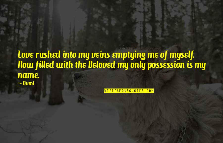 Love Of Possession Quotes By Rumi: Love rushed into my veins emptying me of