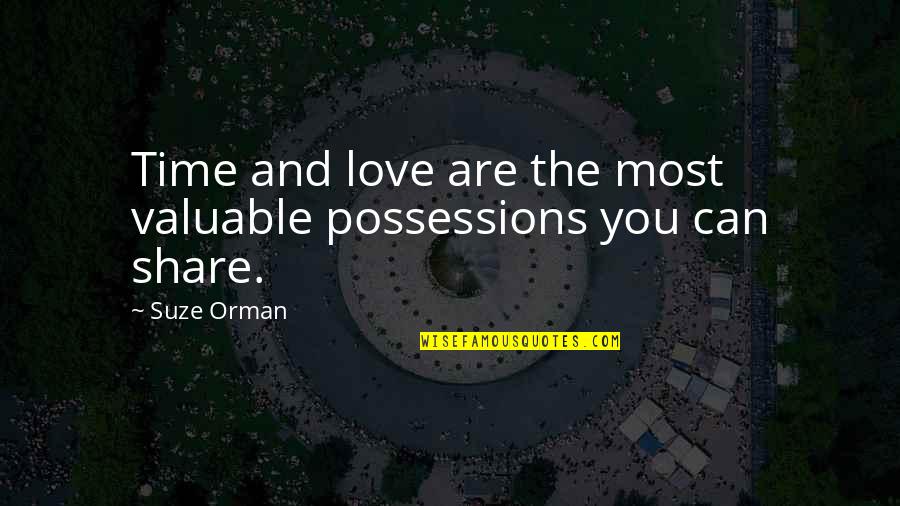 Love Of Possession Quotes By Suze Orman: Time and love are the most valuable possessions