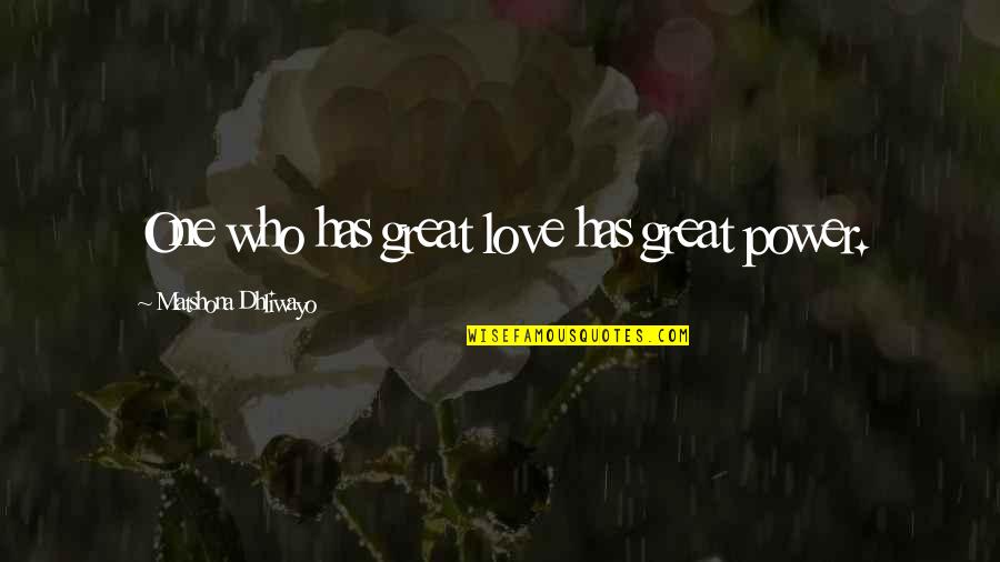 Love Of Power Power Of Love Quote Quotes By Matshona Dhliwayo: One who has great love has great power.