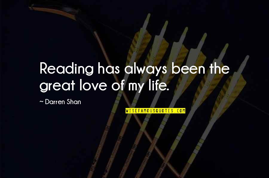 Love Of Reading Quotes By Darren Shan: Reading has always been the great love of