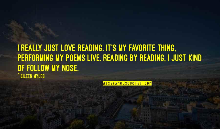 Love Of Reading Quotes By Eileen Myles: I really just love reading. It's my favorite