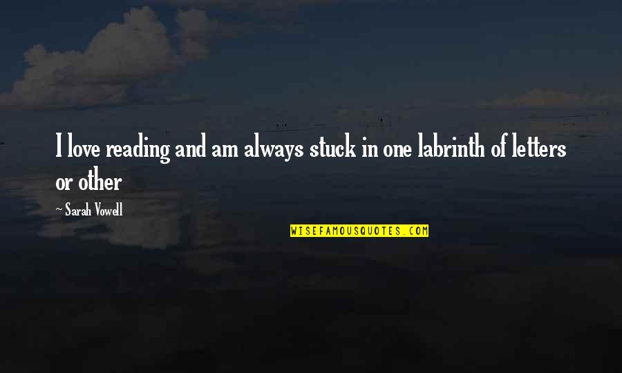 Love Of Reading Quotes By Sarah Vowell: I love reading and am always stuck in