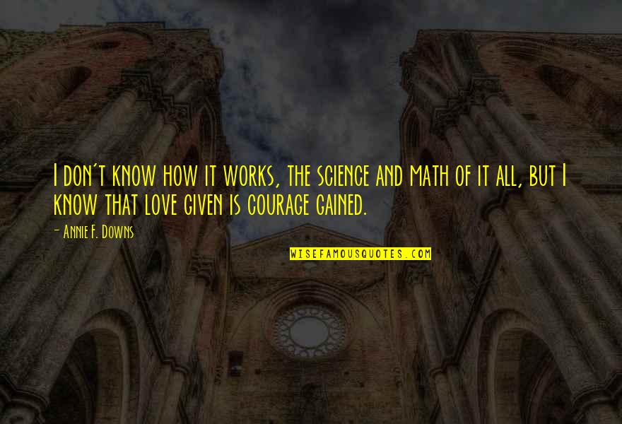 Love Of Science Quotes By Annie F. Downs: I don't know how it works, the science Love Of Science Quotes By Annie F. Downs: I don't know how it works, the science