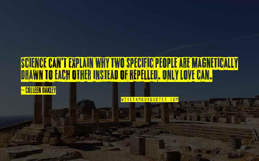 Love Of Science Quotes By Colleen Oakley: Science can't explain why two specific people are Love Of Science Quotes By Colleen Oakley: Science can't explain why two specific people are