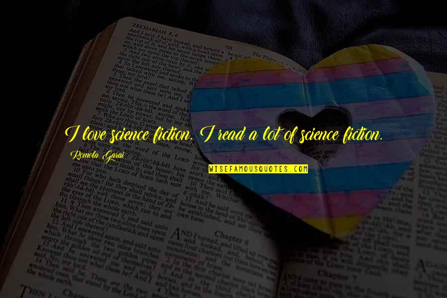 Love Of Science Quotes By Romola Garai: I love science fiction. I read a lot Love Of Science Quotes By Romola Garai: I love science fiction. I read a lot
