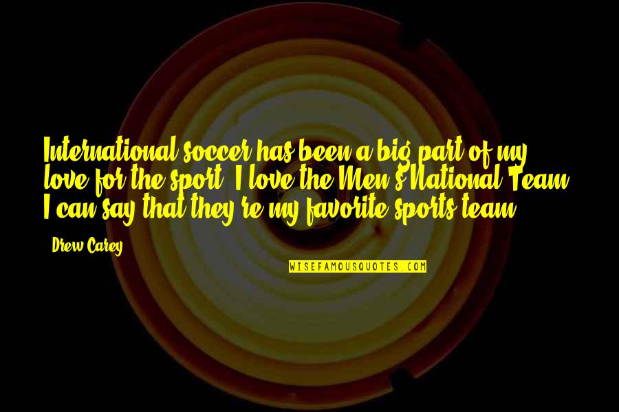 Love Of Sports Quotes By Drew Carey: International soccer has been a big part of