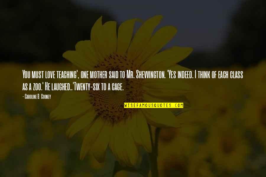Love Of Teaching Quotes By Caroline B. Cooney: You must love teaching', one mother said to